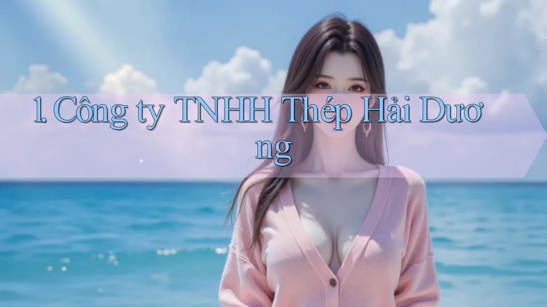 1. Công ty TNHH Thép Hải Dương 1. Công ty TNHH Thép Hải Dương