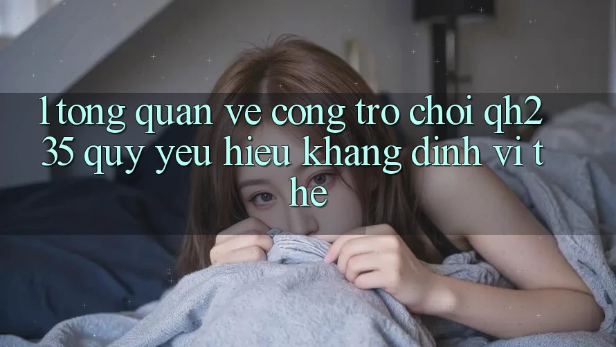 1. Tổng Quan Về Cổng Trò chơi qh235 – Quý yêu Hiệu Khẳng Định Vị Thế 1. Tổng Quan Về Cổng Trò chơi qh235 – Quý yêu Hiệu Khẳng Định Vị Thế