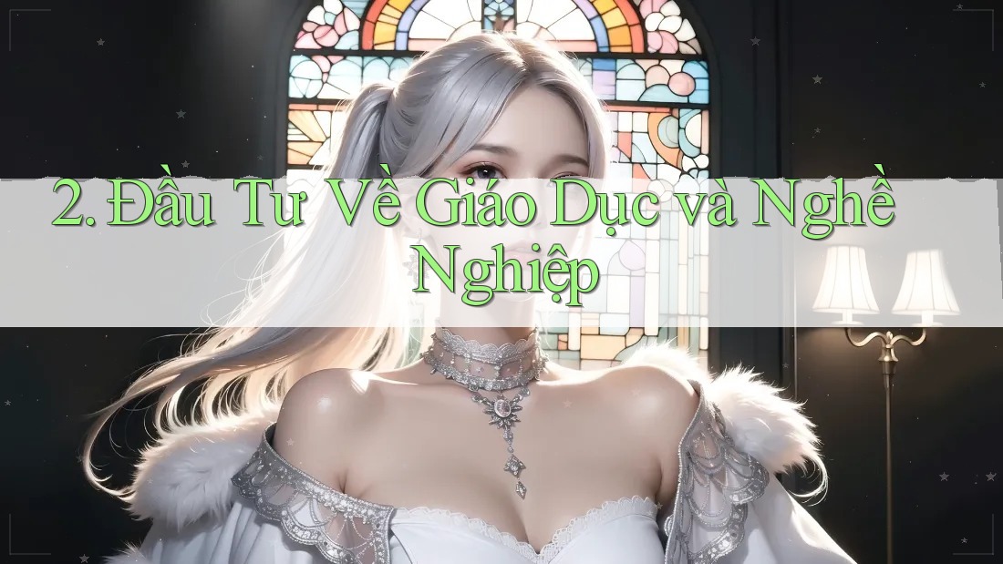 2. Đầu Tư Về Giáo Dục và Nghề Nghiệp 2. Đầu Tư Về Giáo Dục và Nghề Nghiệp
