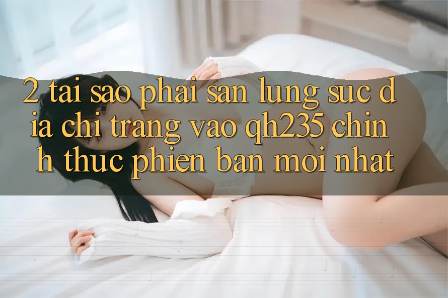 2. Tại Sao Phải Săn lùng sục Địa chỉ trang Vào qh235 Chính Thức Phiên bản mới nhất? 2. Tại Sao Phải Săn lùng sục Địa chỉ trang Vào qh235 Chính Thức Phiên bản mới nhất?