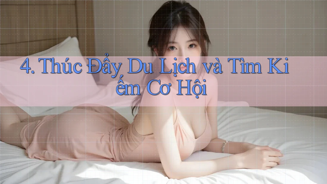 4. Thúc Đẩy Du Lịch và Tìm Kiếm Cơ Hội 4. Thúc Đẩy Du Lịch và Tìm Kiếm Cơ Hội