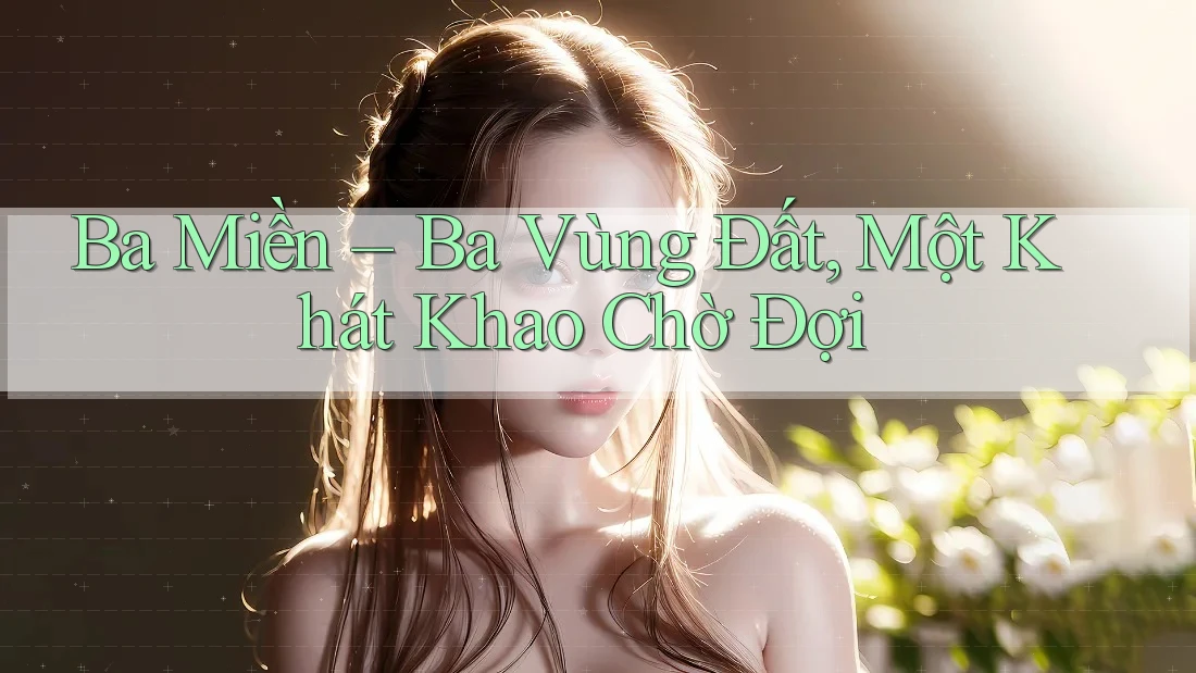 Ba Miền – Ba Vùng Đất, Một Khát Khao Chờ Đợi Ba Miền – Ba Vùng Đất, Một Khát Khao Chờ Đợi