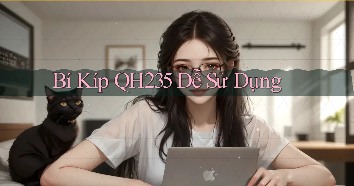 bí kíp qh235 dễ sử dụng