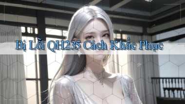 bị lỗi qh235 cách khắc phục