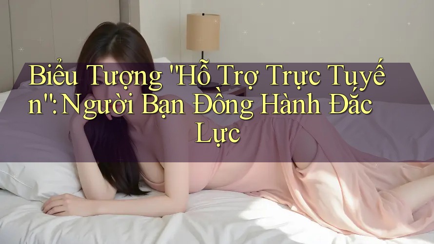 Biểu Tượng “Hỗ Trợ Trực Tuyến”: Người Bạn Đồng Hành Đắc Lực Biểu Tượng “Hỗ Trợ Trực Tuyến”: Người Bạn Đồng Hành Đắc Lực