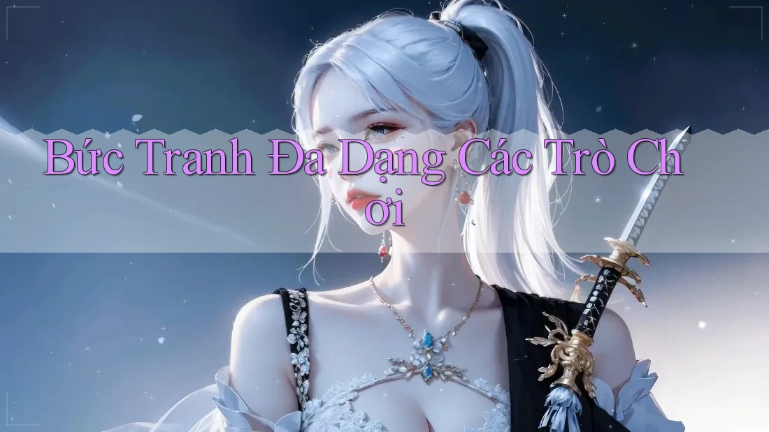 Bức Tranh Đa Dạng Các Trò Chơi Bức Tranh Đa Dạng Các Trò Chơi