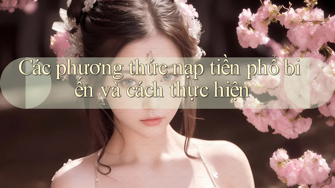Các phương thức nạp tiền phổ biến và cách thực hiện