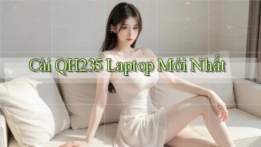 cài qh235 laptop mới nhất