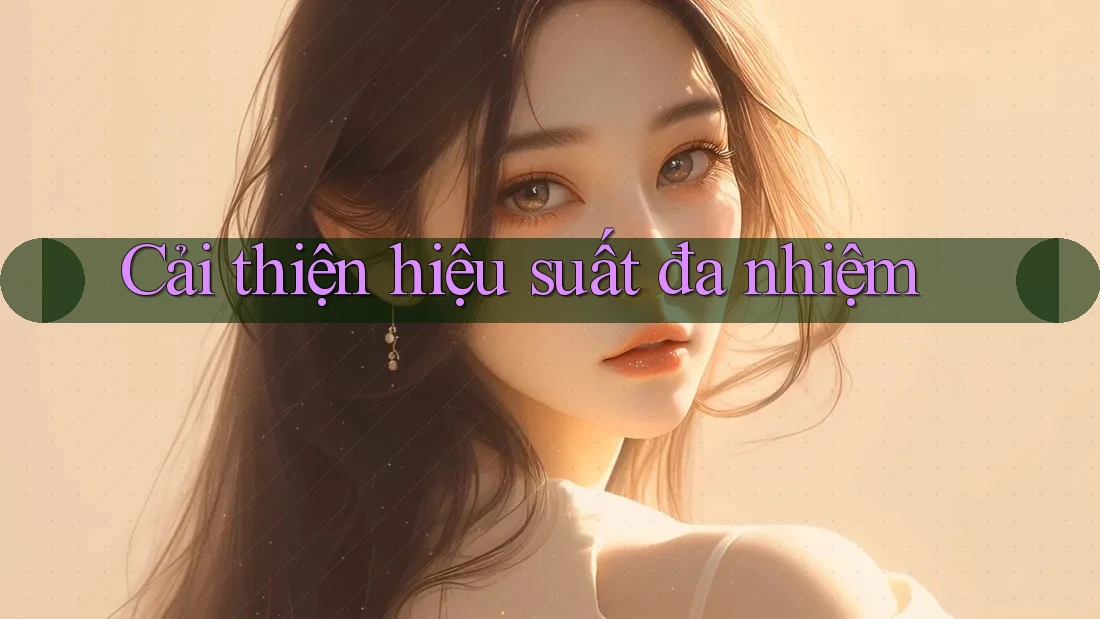 Cải thiện hiệu suất đa nhiệm Cải thiện hiệu suất đa nhiệm