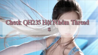 check qh235 hội nhóm threads