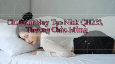 chỉ hôm nay tạo nick qh235 thưởng chào mừng
