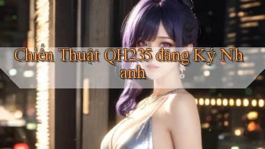 chiến thuật qh235 đăng ký nhanh