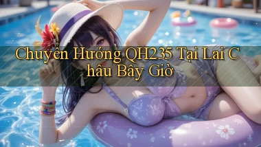 chuyển hướng qh235 tại Lai Châu bây giờ