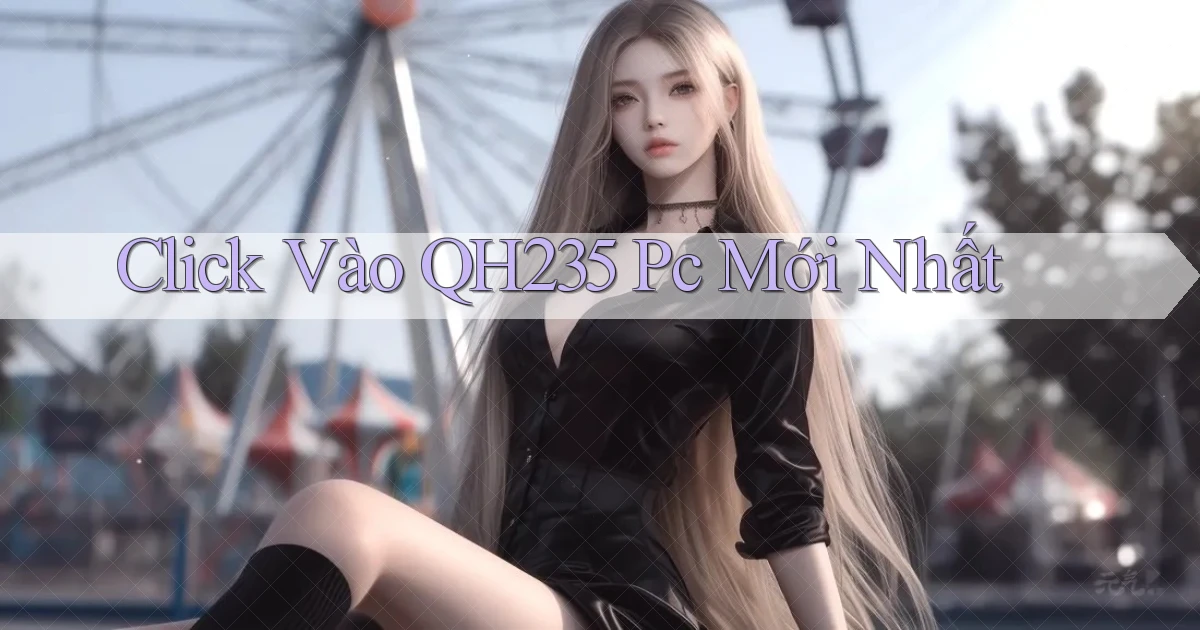click vào qh235 pc mới nhất