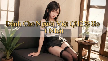 dành cho người việt qh235 hot nhất
