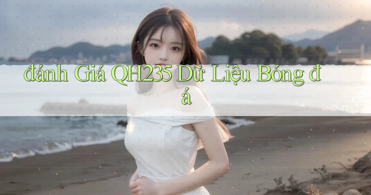 đánh giá qh235 dữ liệu bóng đá