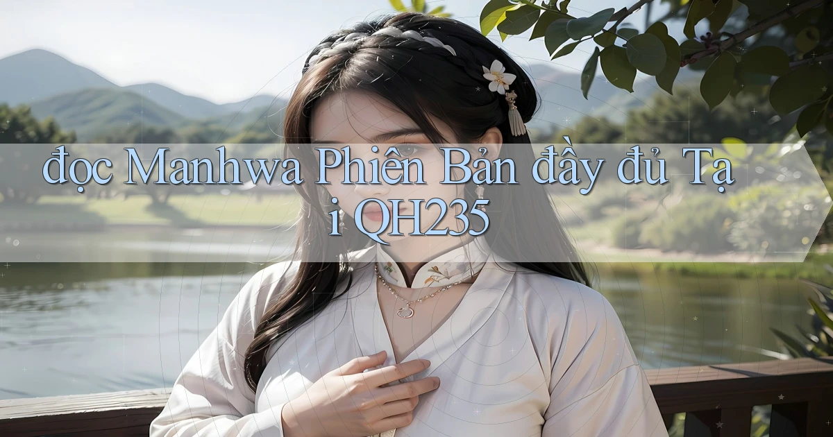 đọc manhwa phiên bản đầy đủ tại qh235