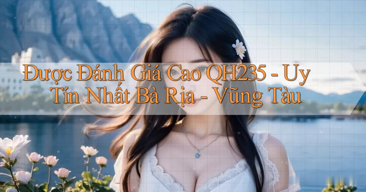 được đánh giá cao qh235 uy tín nhất Bà Rịa   Vũng Tàu