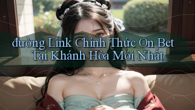 đường link chính thức on bet tại Khánh Hòa mới nhất