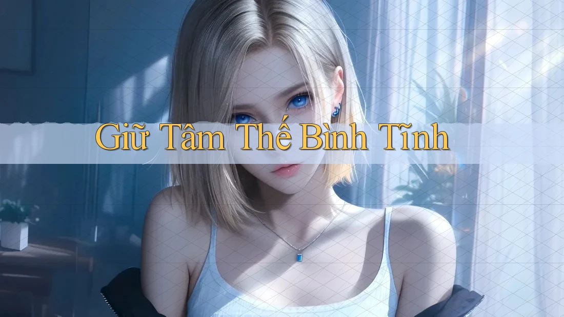 Giữ Tâm Thế Bình Tĩnh Giữ Tâm Thế Bình Tĩnh