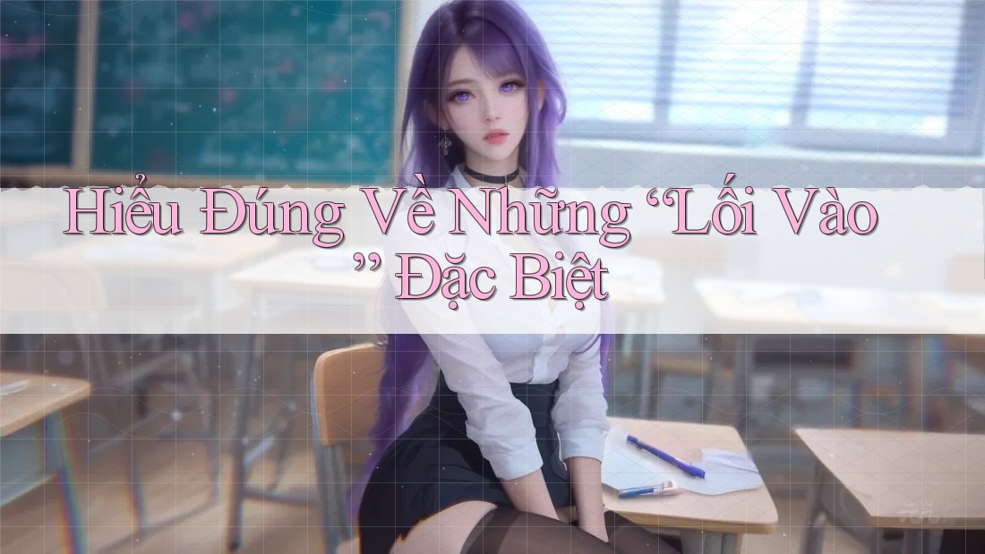 Hiểu Đúng Về Những “Lối Vào” Đặc Biệt Hiểu Đúng Về Những “Lối Vào” Đặc Biệt