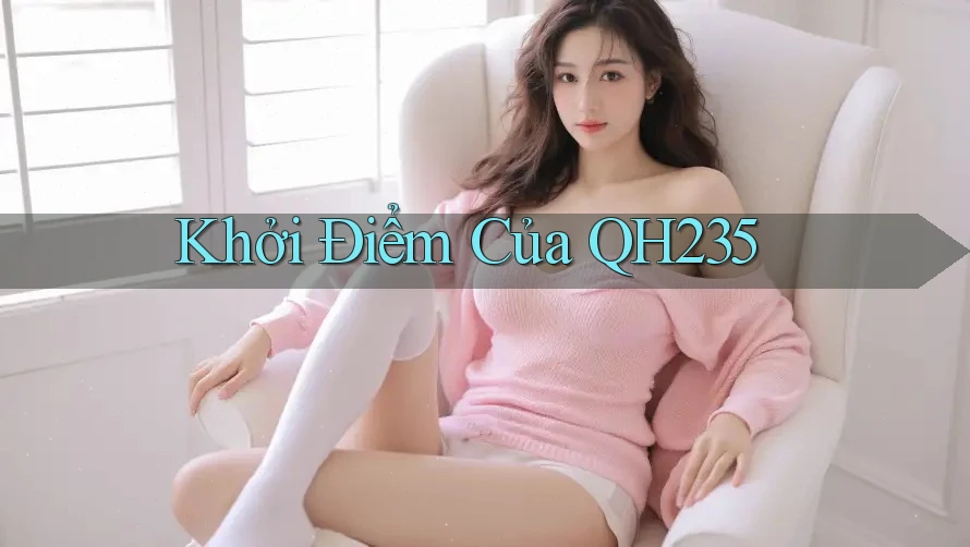 Khởi Điểm Của QH235