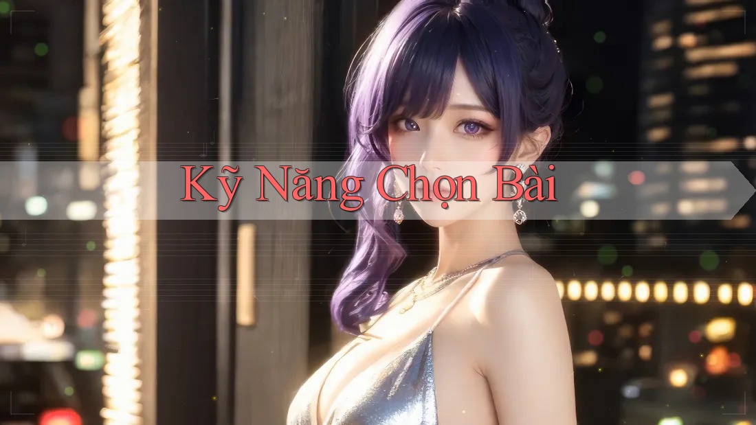 Kỹ Năng Chọn Bài Kỹ Năng Chọn Bài