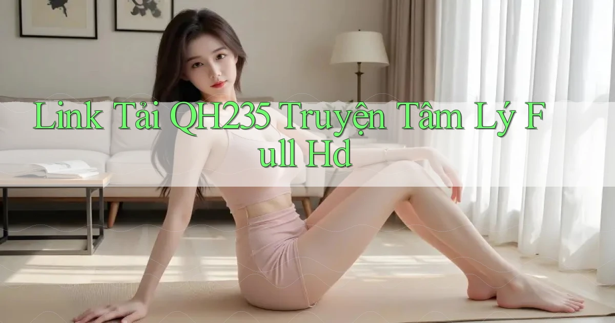 link tải qh235 truyện tâm lý full hd