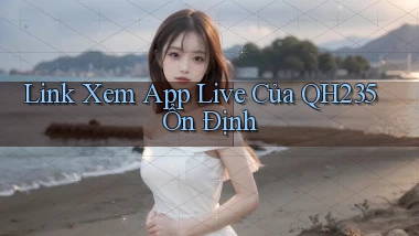 link xem app live của qh235 ổn định