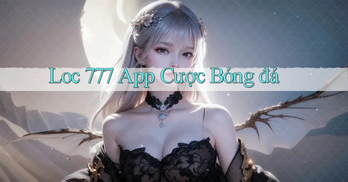 loc 777 app cược bóng đá