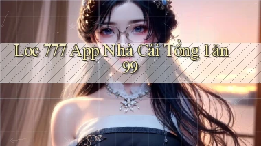 loc 777 app nhà cái tổng 1 ăn 99