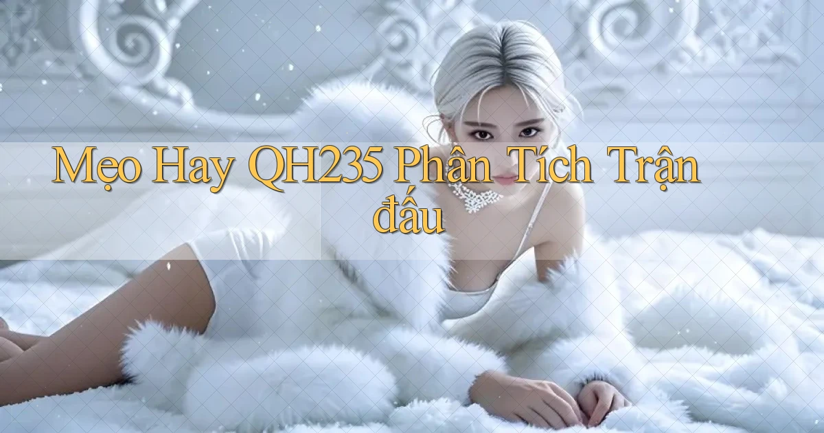mẹo hay qh235 phân tích trận đấu