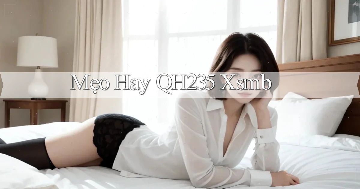 mẹo hay qh235 xsmb