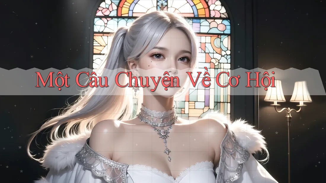 Một Câu Chuyện Về Cơ Hội Một Câu Chuyện Về Cơ Hội