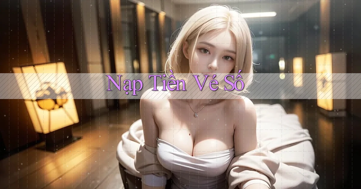 Nạp tiền Vé số
