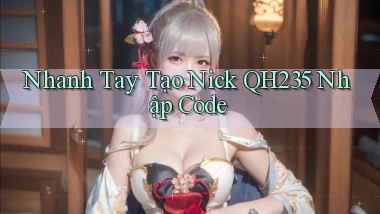 nhanh tay tạo nick qh235 nhập code