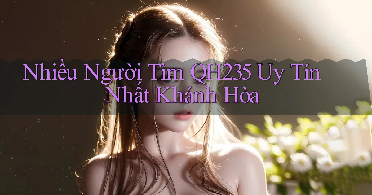 nhiều người tìm qh235 uy tín nhất Khánh Hòa