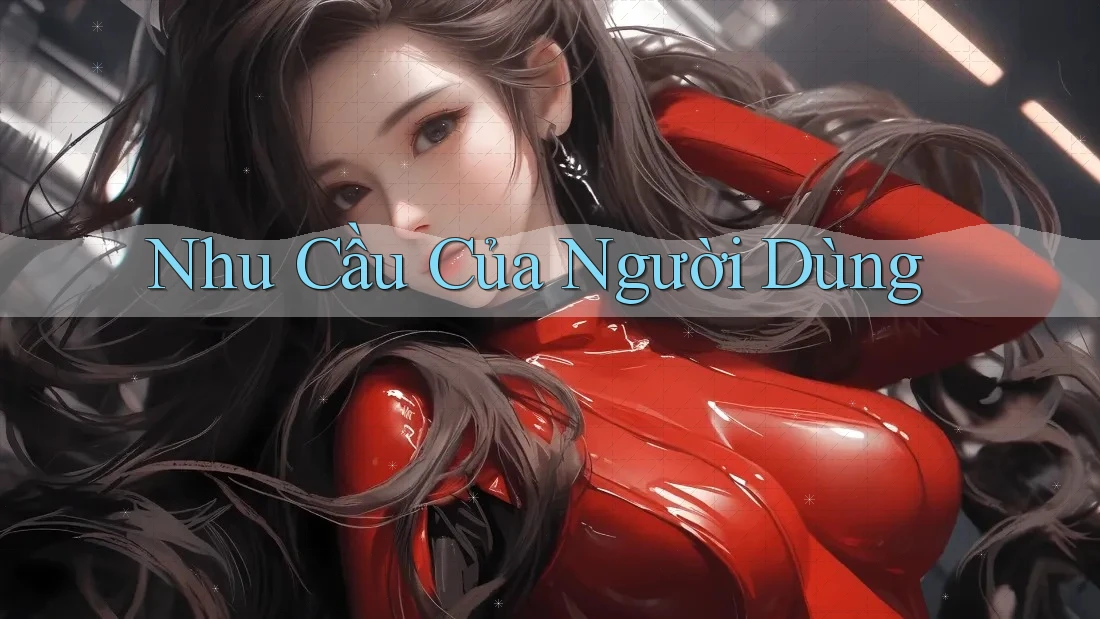 Nhu Cầu Của Người Dùng Nhu Cầu Của Người Dùng