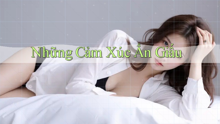 Những Cảm Xúc Ẩn Giấu Những Cảm Xúc Ẩn Giấu