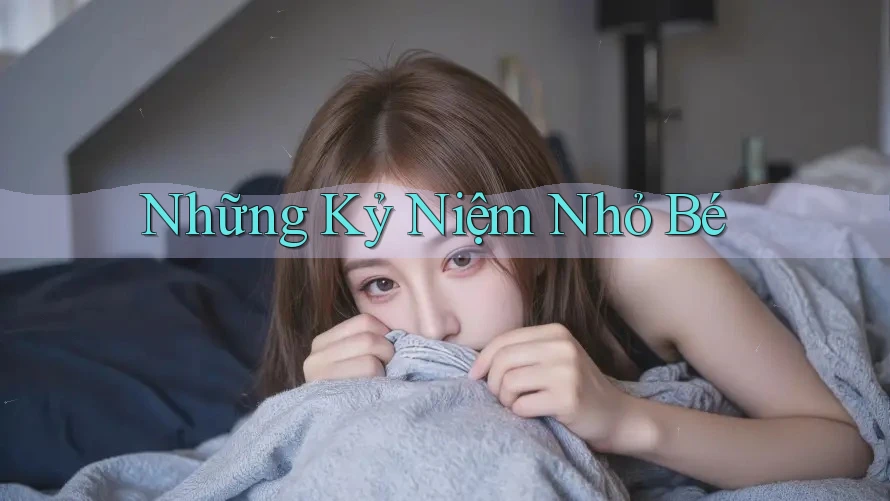 Những kỷ niệm nhỏ bé Những kỷ niệm nhỏ bé