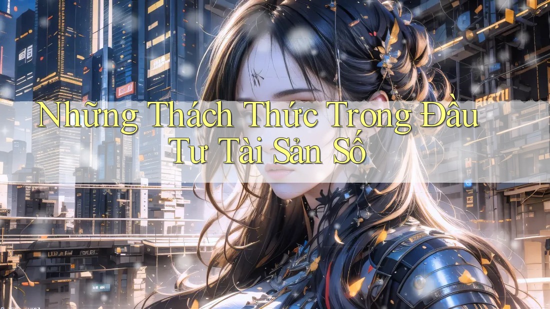 Những Thách Thức Trong Đầu Tư Tài Sản Số Những Thách Thức Trong Đầu Tư Tài Sản Số