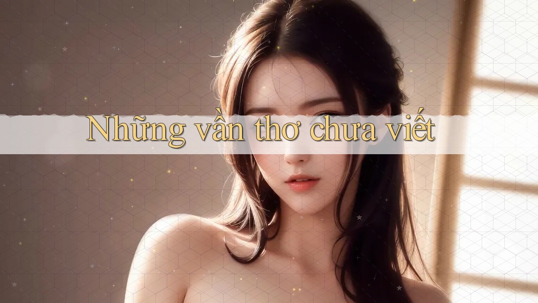 Những vần thơ chưa viết Những vần thơ chưa viết
