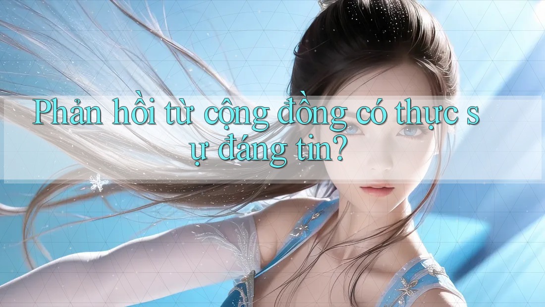 Phản hồi từ cộng đồng có thực sự đáng tin? Phản hồi từ cộng đồng có thực sự đáng tin?