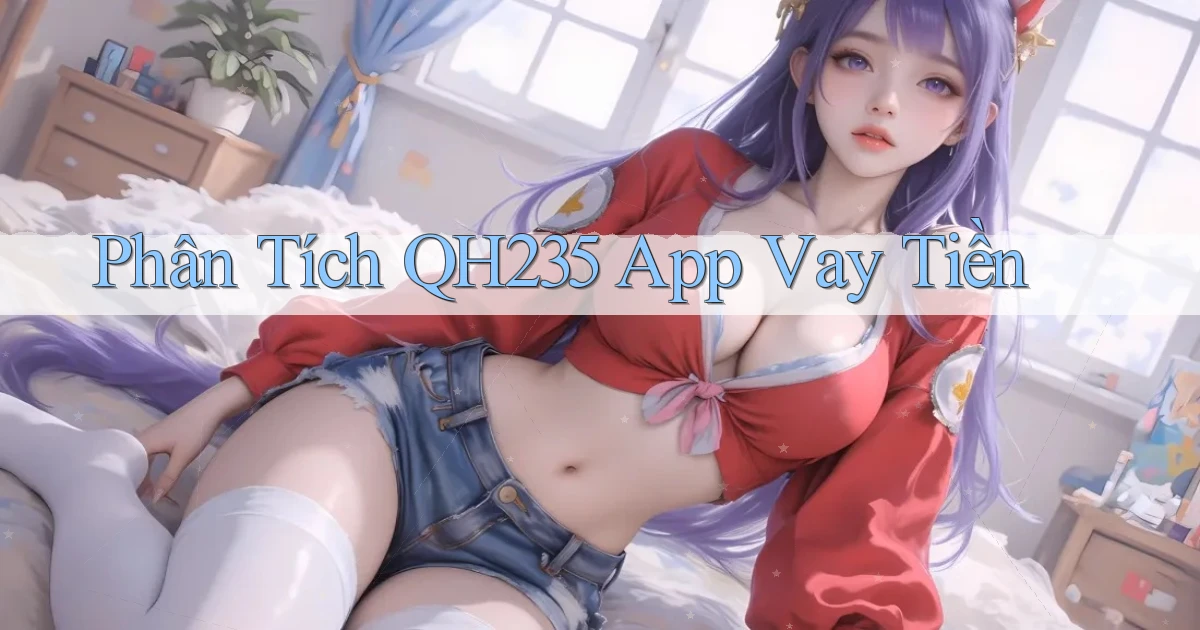 phân tích qh235 app vay tiền