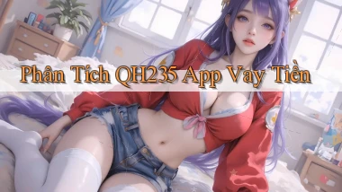 phân tích qh235 app vay tiền