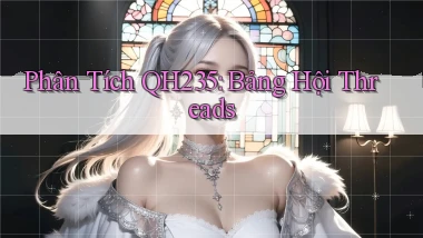 phân tích qh235 bang hội threads