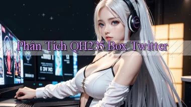 phân tích qh235 box twitter