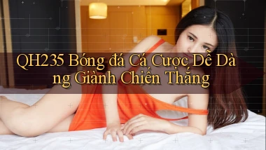 qh235  bóng đá cá cược dễ dàng giành chiến thắng