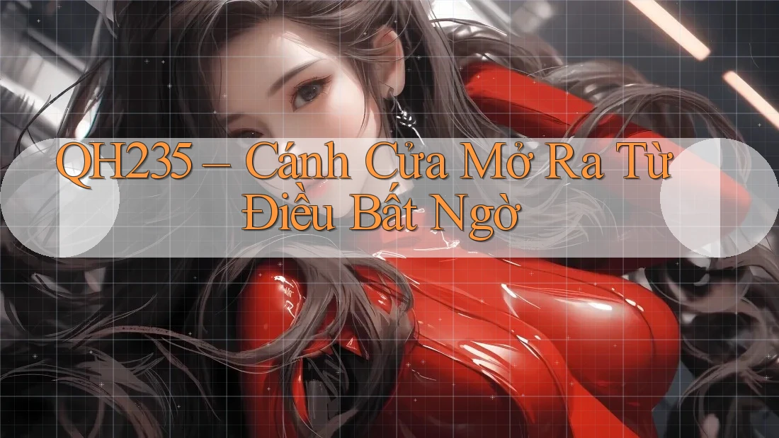 QH235 – Cánh Cửa Mở Ra Từ Điều Bất Ngờ