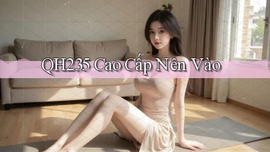 qh235 cao cấp nên vào
